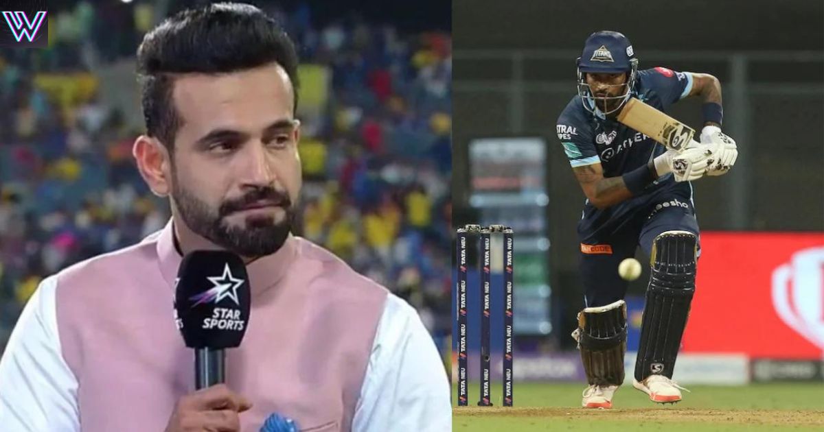 Irfan Pathan ने Hardik Pandya को लेकर दिया बड़ा बयान